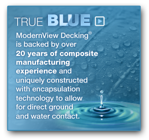 True Blue, ModernView Decking is backed by over 20 years of composite manufacturing experience and uniquely constructed with encapsulation technology to allow for direct ground or water contact.